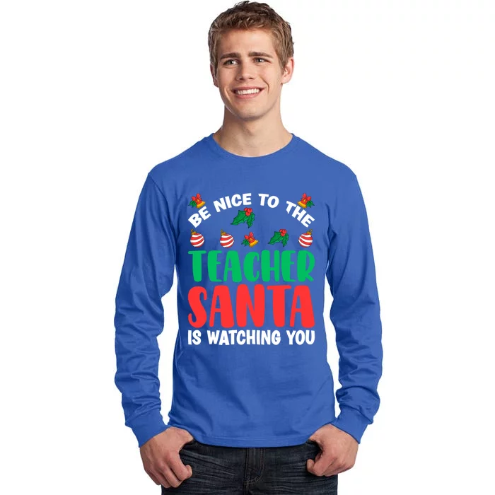 Be Nice To The Teacher Santa Is Watching You Christmas Teach Gift Tall Long Sleeve T-Shirt