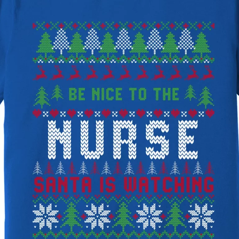 Be Nice To The Nurse Santa Is Watching Christmas Sweater Meaningful Gift Premium T-Shirt