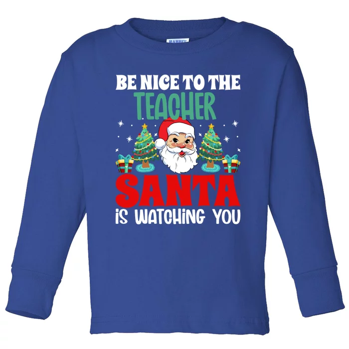 Be Nice To The Teacher Santa Is Watching You Christmas Teach Cool Gift Toddler Long Sleeve Shirt