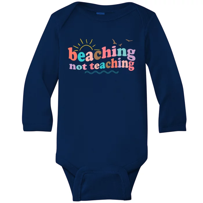 Beaching Not Teaching Summer Break Gift For Teacher Baby Long Sleeve Bodysuit