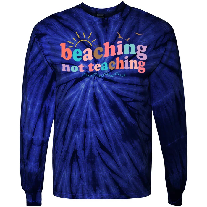 Beaching Not Teaching Summer Break Gift For Teacher Tie-Dye Long Sleeve Shirt