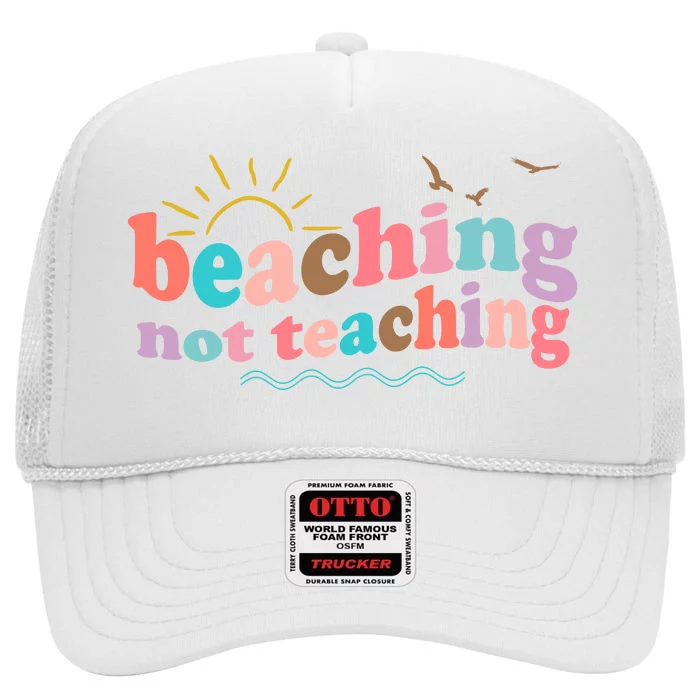 Beaching Not Teaching Summer Break Gift For Teacher High Crown Mesh Trucker Hat