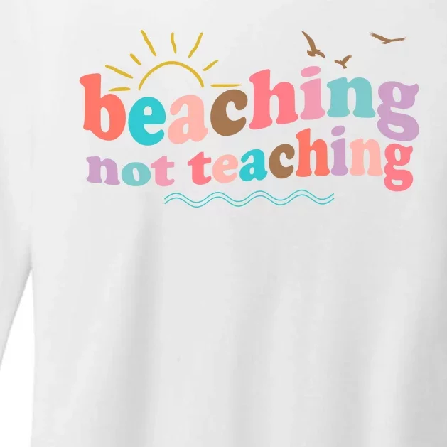 Beaching Not Teaching Summer Break Gift For Teacher Womens CVC Long Sleeve Shirt