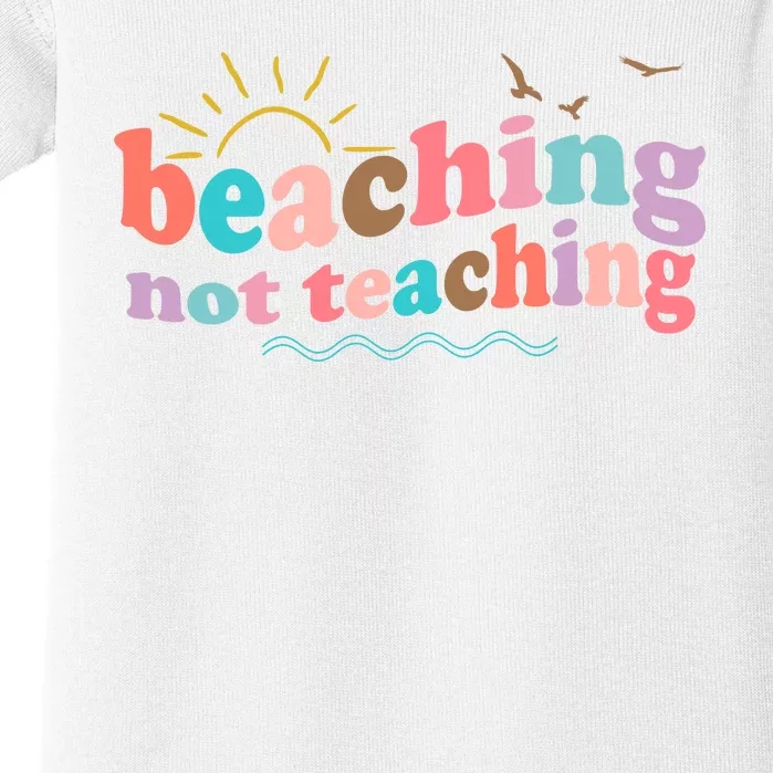 Beaching Not Teaching Summer Break Gift For Teacher Baby Bodysuit