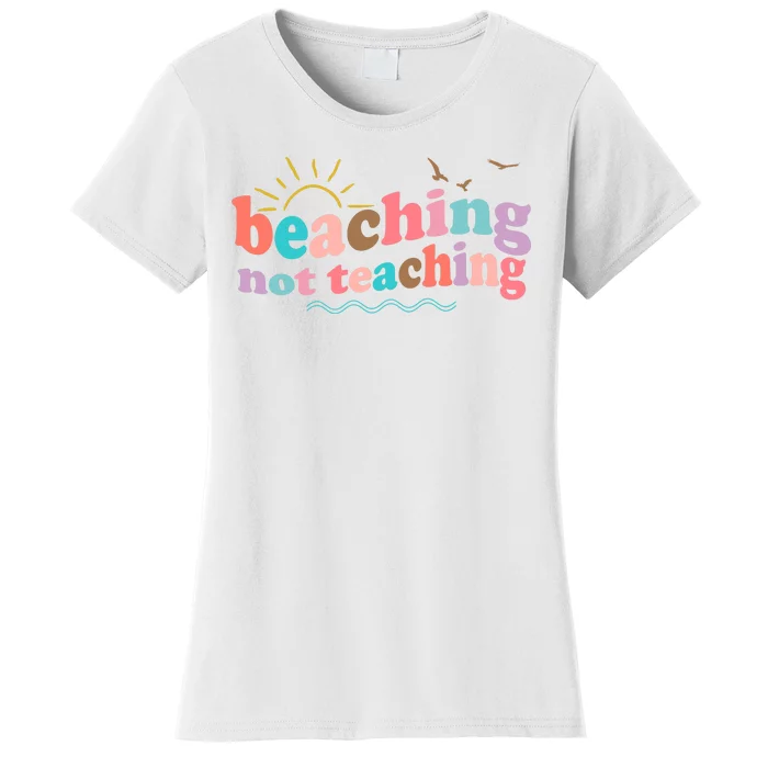 Beaching Not Teaching Summer Break Gift For Teacher Women's T-Shirt