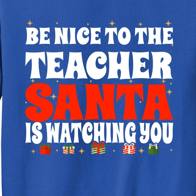 Be Nice To The Teacher Santa Is Watching You Christmas Teach Cool Gift Sweatshirt