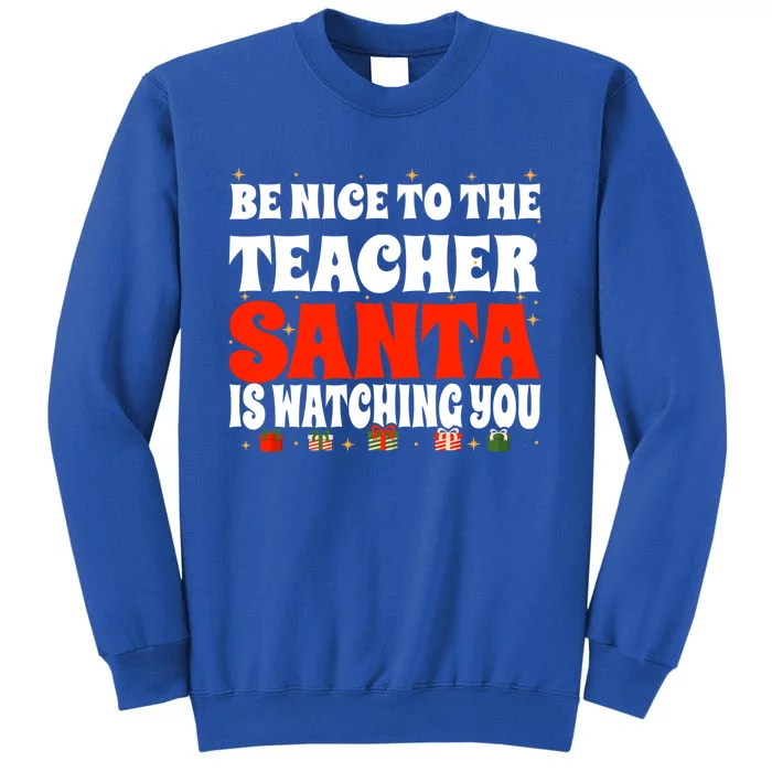 Be Nice To The Teacher Santa Is Watching You Christmas Teach Cool Gift Sweatshirt