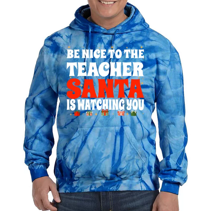 Be Nice To The Teacher Santa Is Watching You Christmas Teach Cool Gift Tie Dye Hoodie