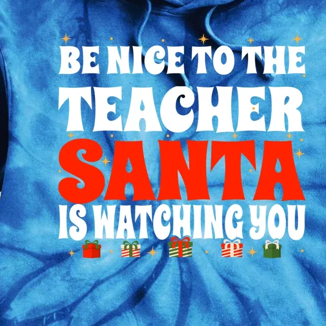 Be Nice To The Teacher Santa Is Watching You Christmas Teach Cool Gift Tie Dye Hoodie