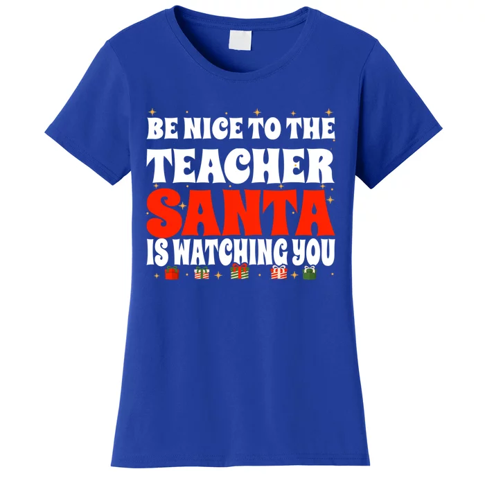 Be Nice To The Teacher Santa Is Watching You Christmas Teach Cool Gift Women's T-Shirt