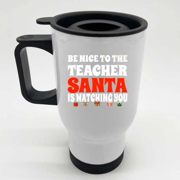 Be Nice To The Teacher Santa Is Watching You Christmas Teach Cool Gift Front & Back Stainless Steel Travel Mug