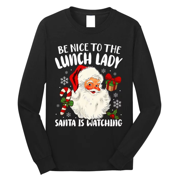 Be Nice To The Lunch Lady Santa Is Watching Christmas Long Sleeve Shirt