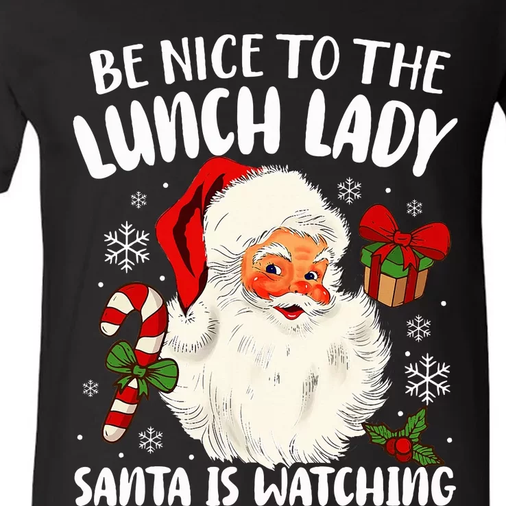 Be Nice To The Lunch Lady Santa Is Watching Christmas V-Neck T-Shirt