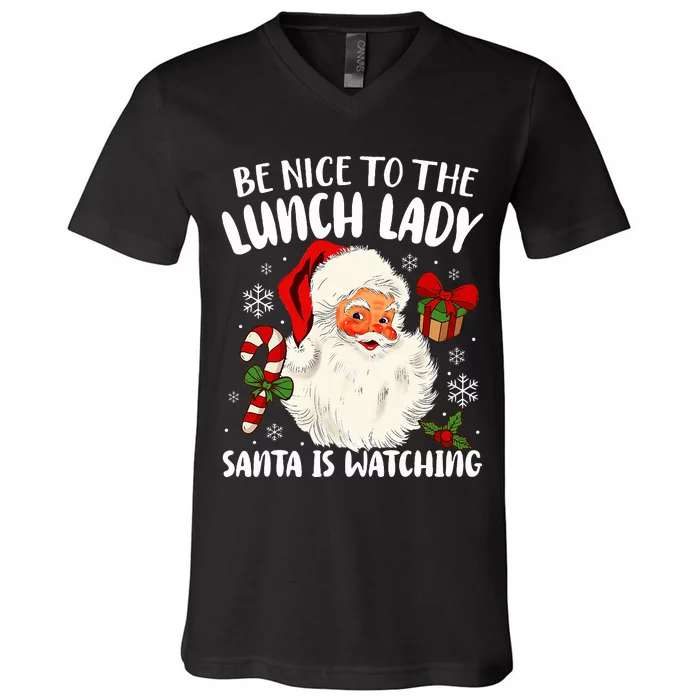 Be Nice To The Lunch Lady Santa Is Watching Christmas V-Neck T-Shirt