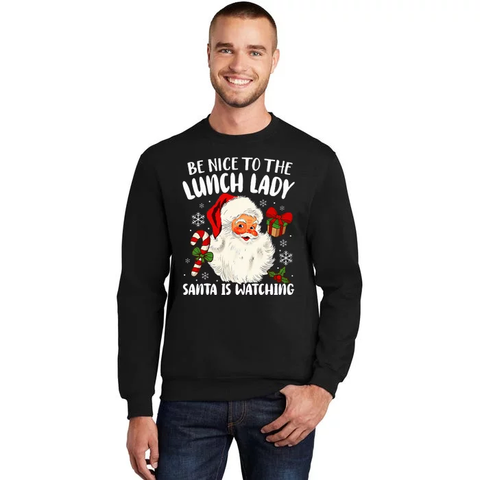 Be Nice To The Lunch Lady Santa Is Watching Christmas Tall Sweatshirt