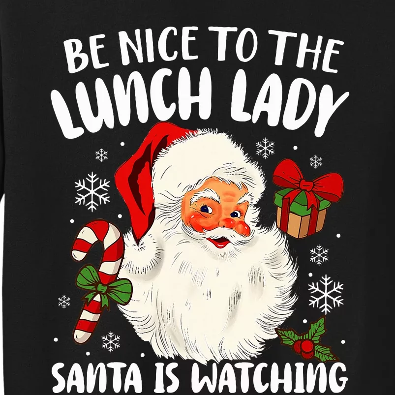 Be Nice To The Lunch Lady Santa Is Watching Christmas Tall Sweatshirt