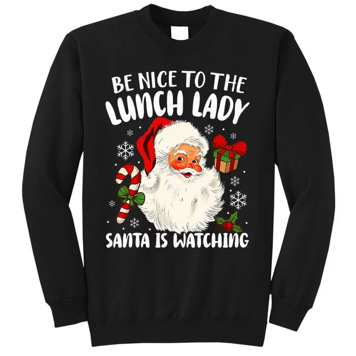 Be Nice To The Lunch Lady Santa Is Watching Christmas Tall Sweatshirt