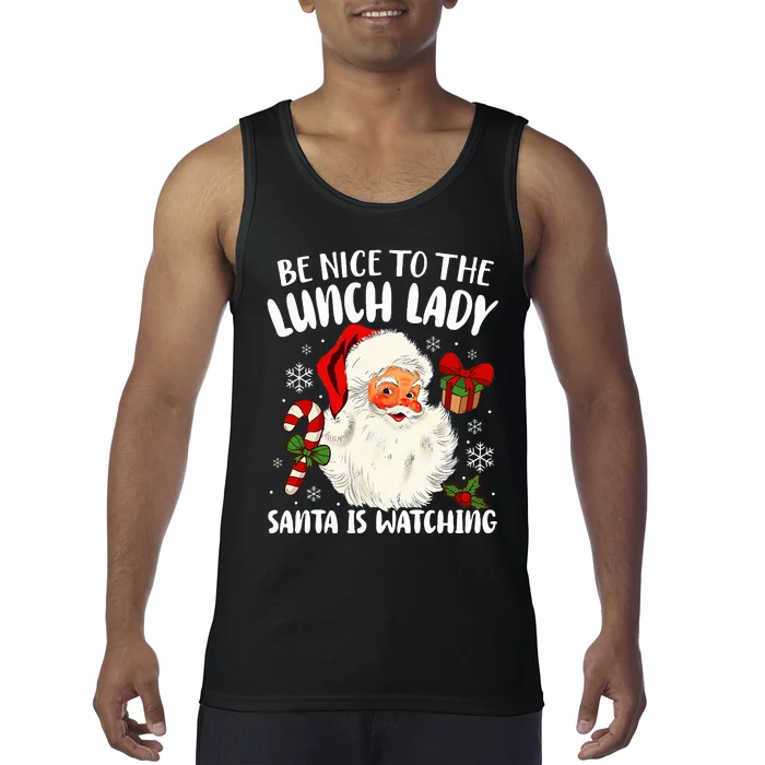 Be Nice To The Lunch Lady Santa Is Watching Christmas Tank Top