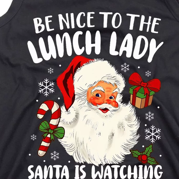 Be Nice To The Lunch Lady Santa Is Watching Christmas Tank Top