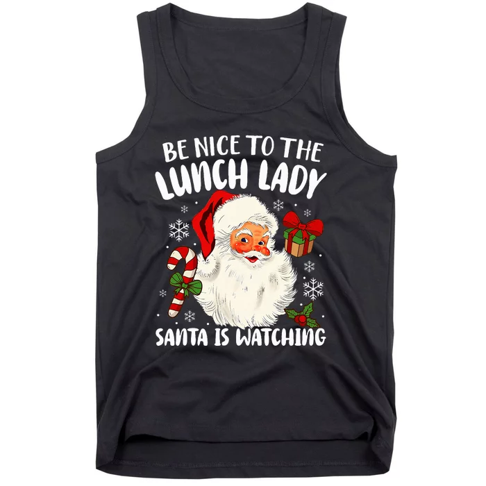 Be Nice To The Lunch Lady Santa Is Watching Christmas Tank Top