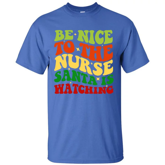 Be Nice To The Nurse Santa Is Watching Matching Christmas Cool Gift Tall T-Shirt