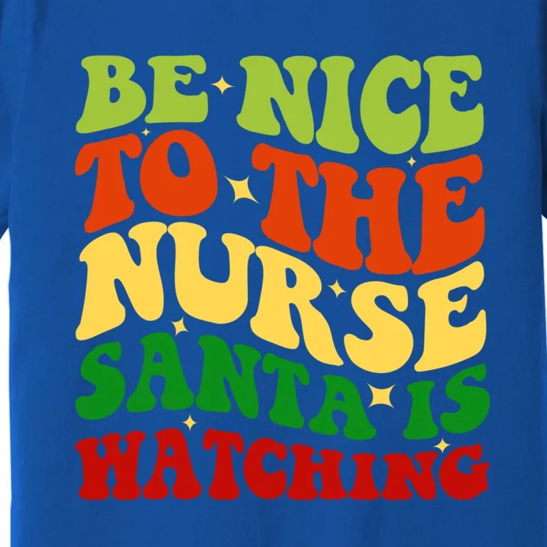 Be Nice To The Nurse Santa Is Watching Matching Christmas Cool Gift Premium T-Shirt