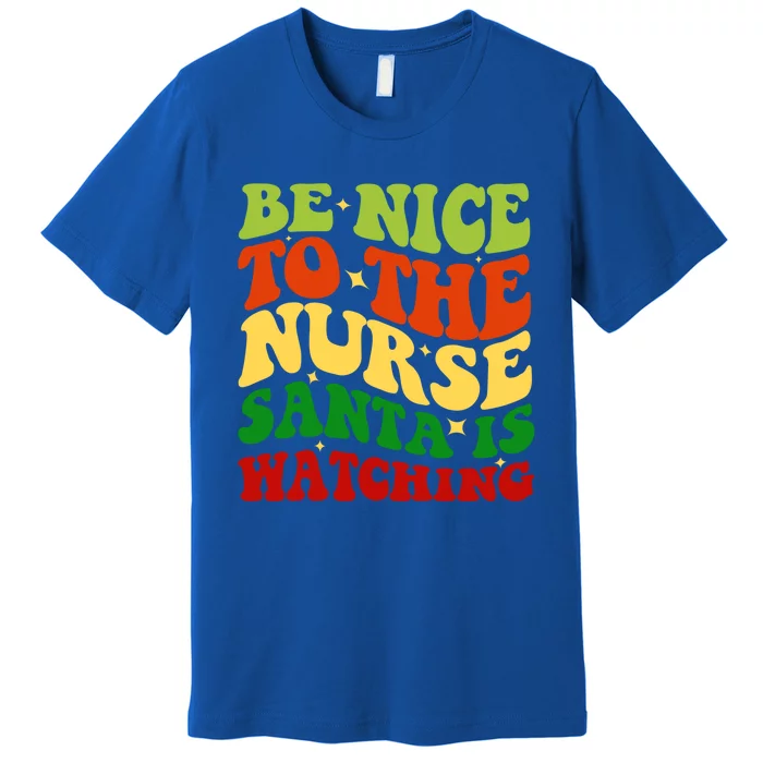 Be Nice To The Nurse Santa Is Watching Matching Christmas Cool Gift Premium T-Shirt