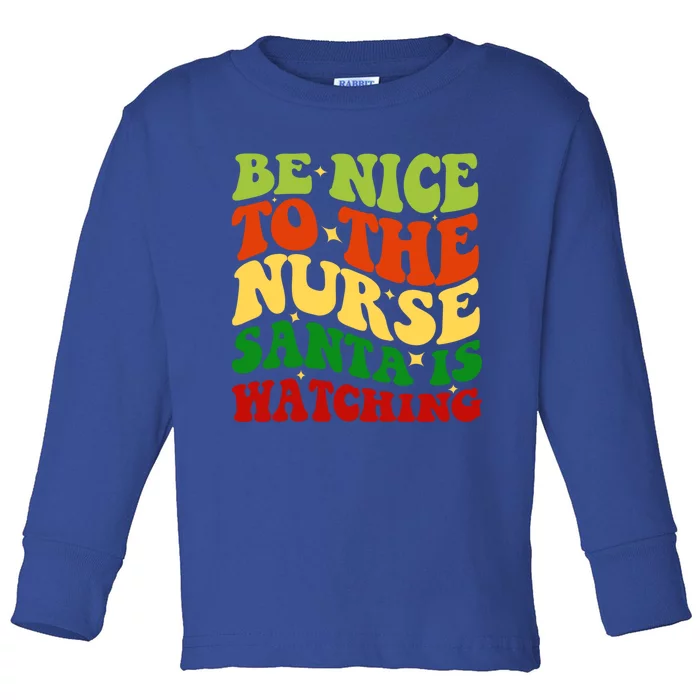 Be Nice To The Nurse Santa Is Watching Matching Christmas Cool Gift Toddler Long Sleeve Shirt