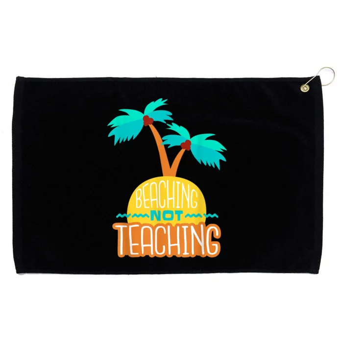 Beaching Not Teaching Teacher Funny Summer Vacation Grommeted Golf Towel