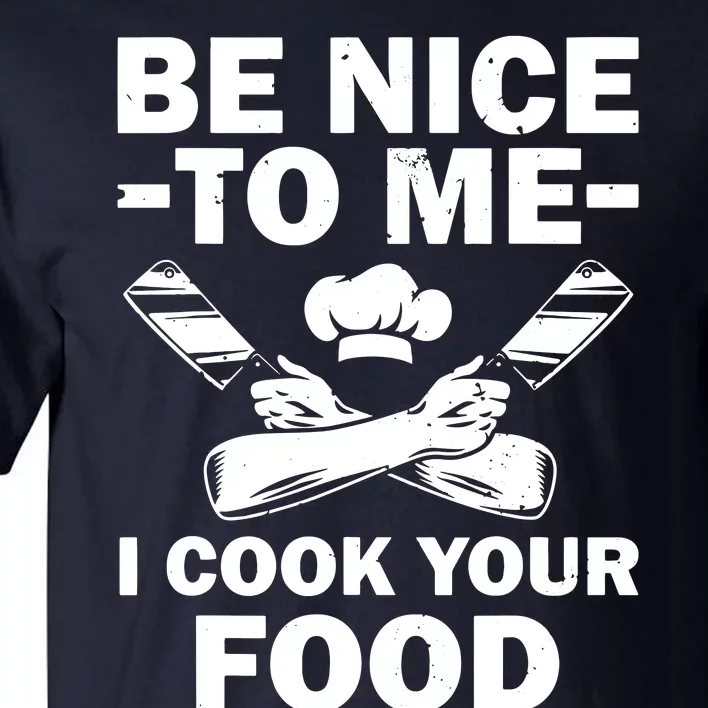 Be Nice To Me I Cook Your Food Tall T-Shirt