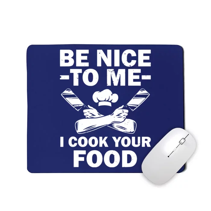 Be Nice To Me I Cook Your Food Mousepad