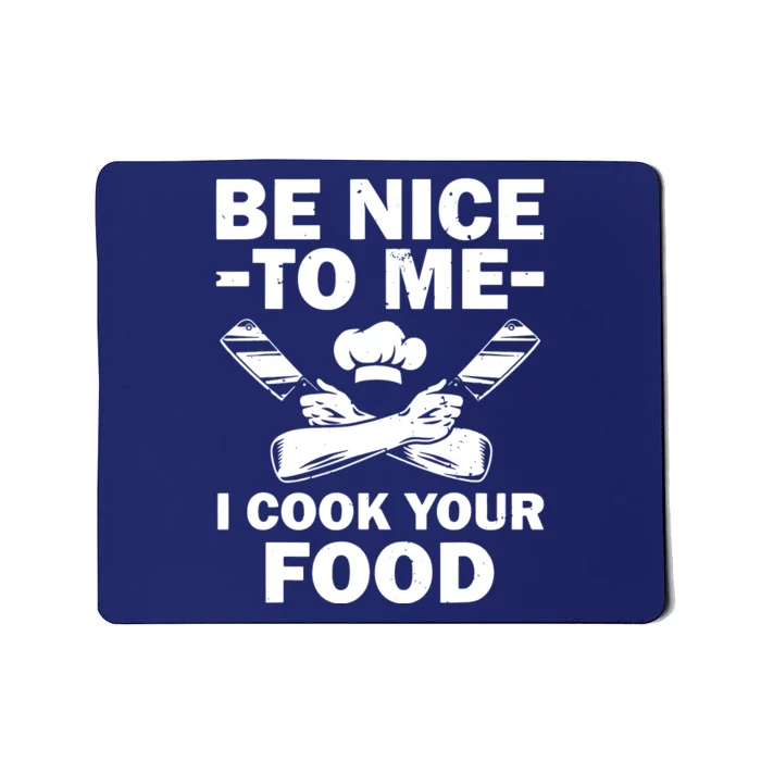 Be Nice To Me I Cook Your Food Mousepad