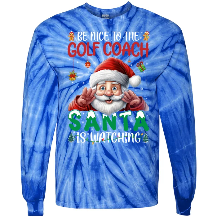 Be Nice To Golf Coach Santa Is Watching Christmas Golf Coach Meaningful Gift Tie-Dye Long Sleeve Shirt