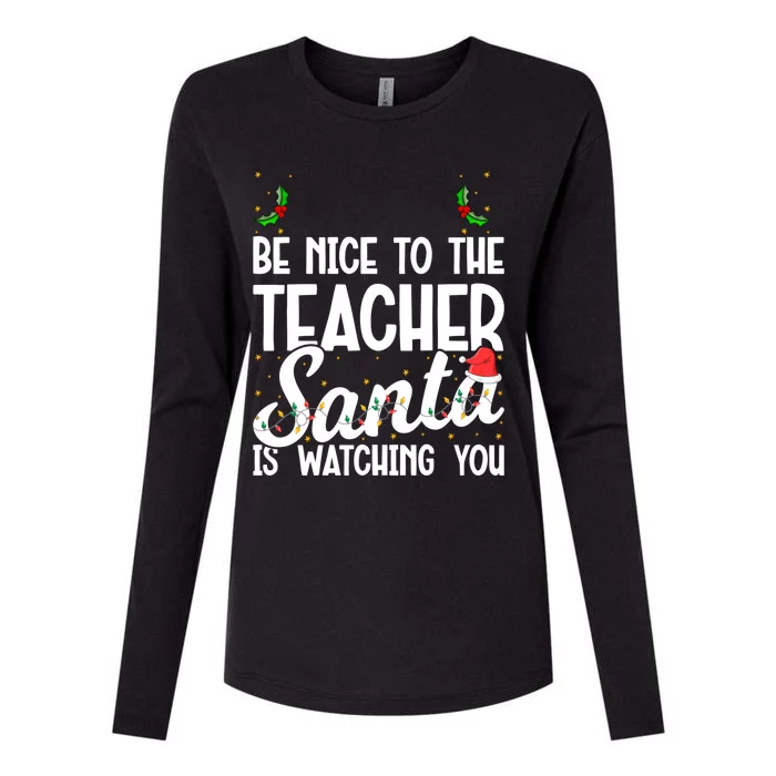 Be Nice To The Teacher Santa Is Watching You Christmas Teach Meaningful Gift Womens Cotton Relaxed Long Sleeve T-Shirt