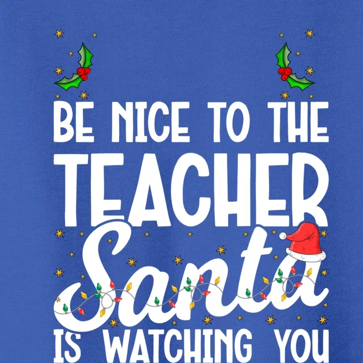 Be Nice To The Teacher Santa Is Watching You Christmas Teach Meaningful Gift Toddler T-Shirt