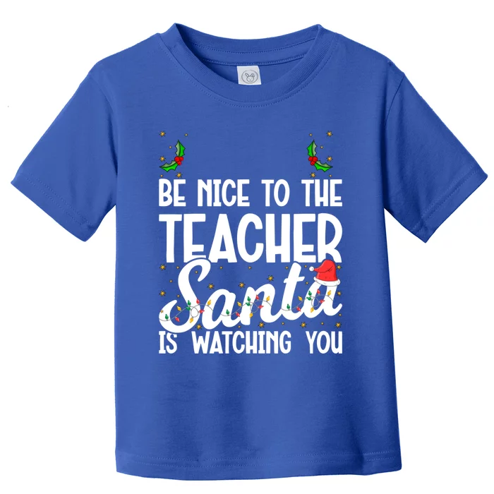 Be Nice To The Teacher Santa Is Watching You Christmas Teach Meaningful Gift Toddler T-Shirt