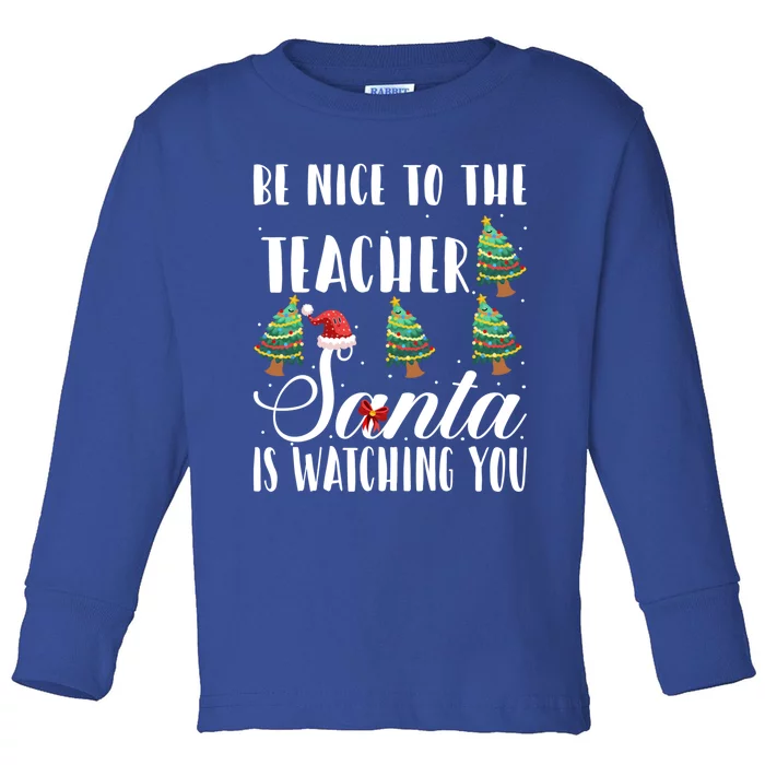 Be Nice To The Teacher Santa Is Watching You Christmas Teach Gift Toddler Long Sleeve Shirt