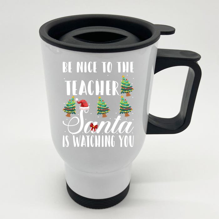 Be Nice To The Teacher Santa Is Watching You Christmas Teach Gift Front & Back Stainless Steel Travel Mug