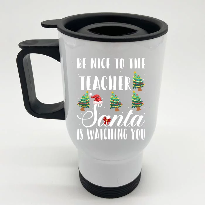 Be Nice To The Teacher Santa Is Watching You Christmas Teach Gift Front & Back Stainless Steel Travel Mug