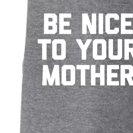 Be Nice To Your Mother Cool Gift Funny Saying Sarcastic Mom Great Gift Doggie 3-End Fleece Hoodie