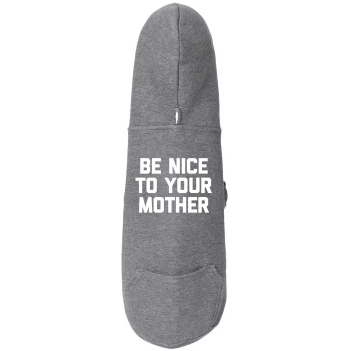 Be Nice To Your Mother Cool Gift Funny Saying Sarcastic Mom Great Gift Doggie 3-End Fleece Hoodie