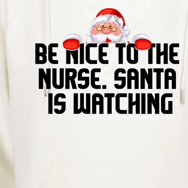 Be Nice To The Nurse Santa Is Watching Womens Funnel Neck Pullover Hood