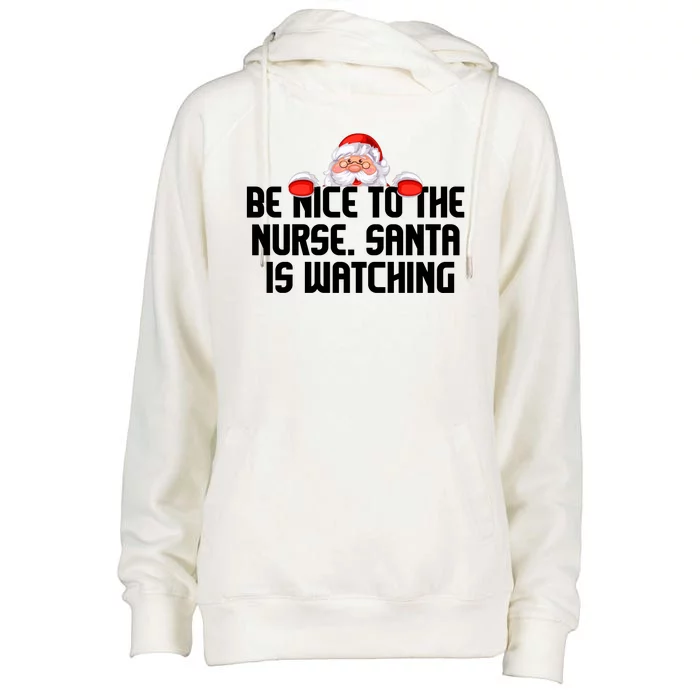 Be Nice To The Nurse Santa Is Watching Womens Funnel Neck Pullover Hood