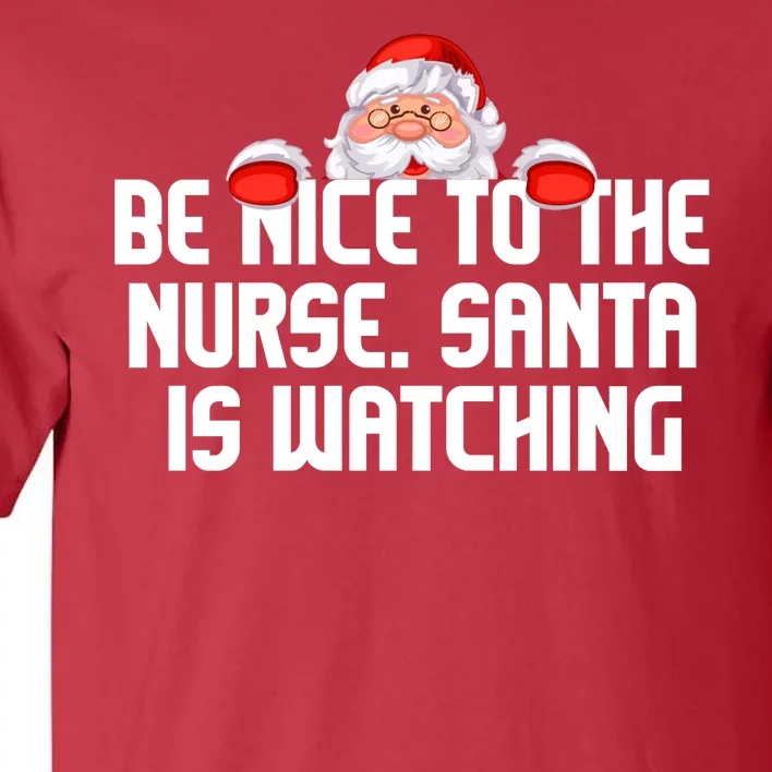 Be Nice To The Nurse Santa Is Watching Tall T-Shirt