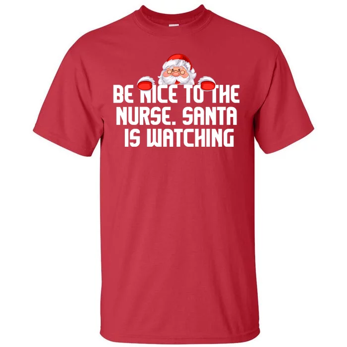 Be Nice To The Nurse Santa Is Watching Tall T-Shirt