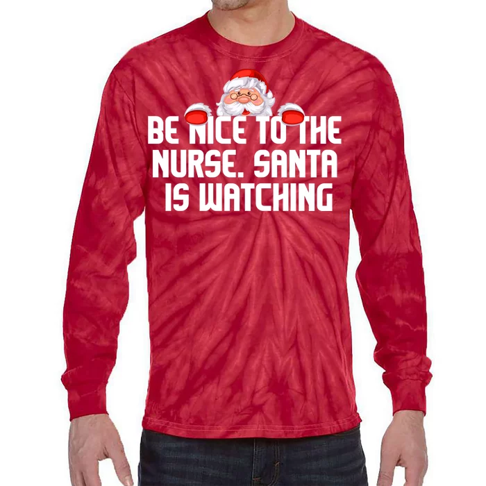 Be Nice To The Nurse Santa Is Watching Tie-Dye Long Sleeve Shirt