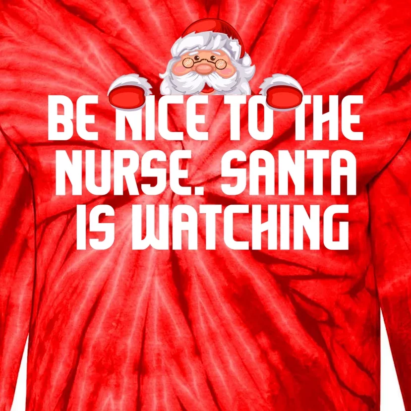 Be Nice To The Nurse Santa Is Watching Tie-Dye Long Sleeve Shirt