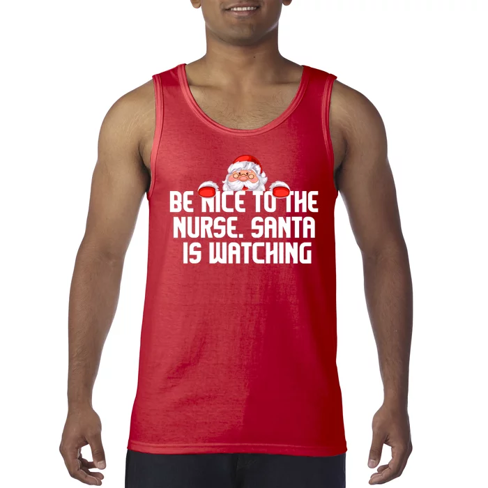 Be Nice To The Nurse Santa Is Watching Tank Top