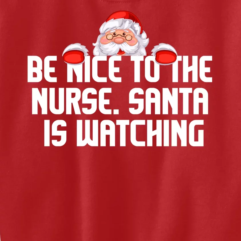 Be Nice To The Nurse Santa Is Watching Kids Sweatshirt