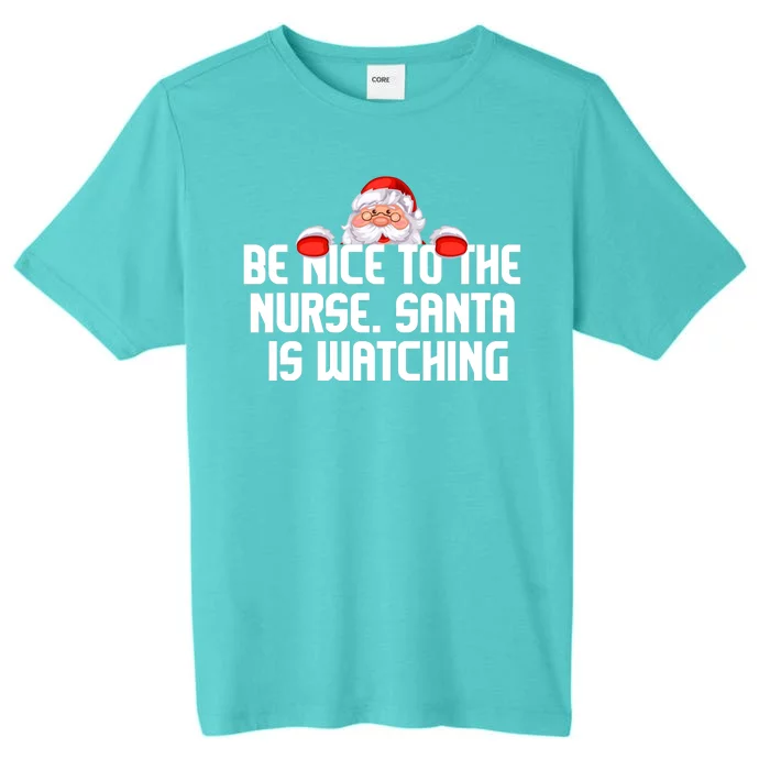 Be Nice To The Nurse Santa Is Watching ChromaSoft Performance T-Shirt